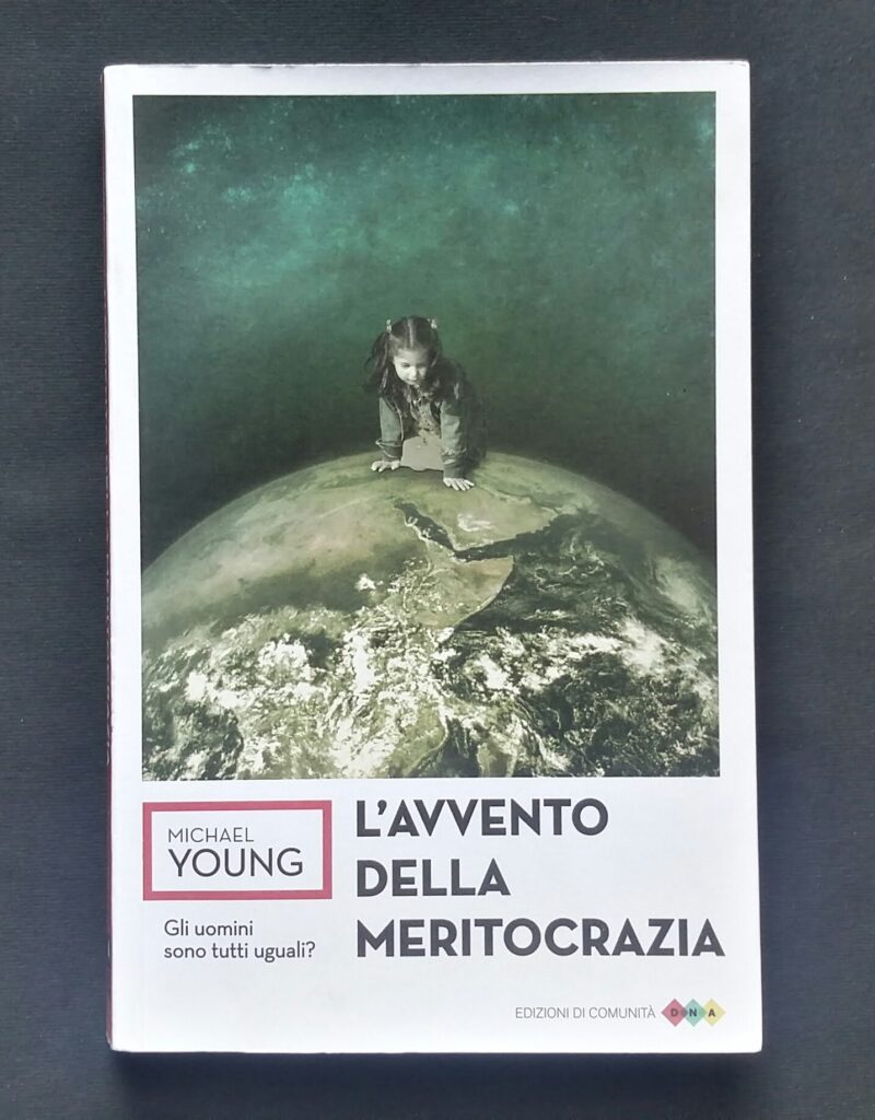 in tema di Meritocrazia, quanti hanno davvero letto il libro di Michael  Young (il suo inventore)? 